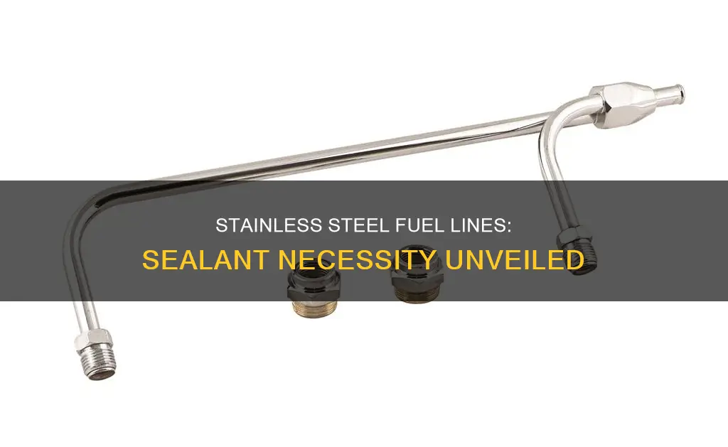 do i need sealant with stainless steel fuel lines