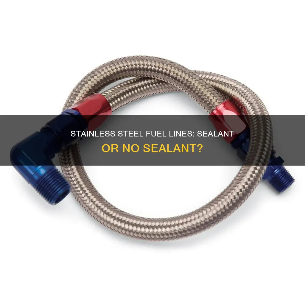 do i need sealant with stainless steel fuel lines