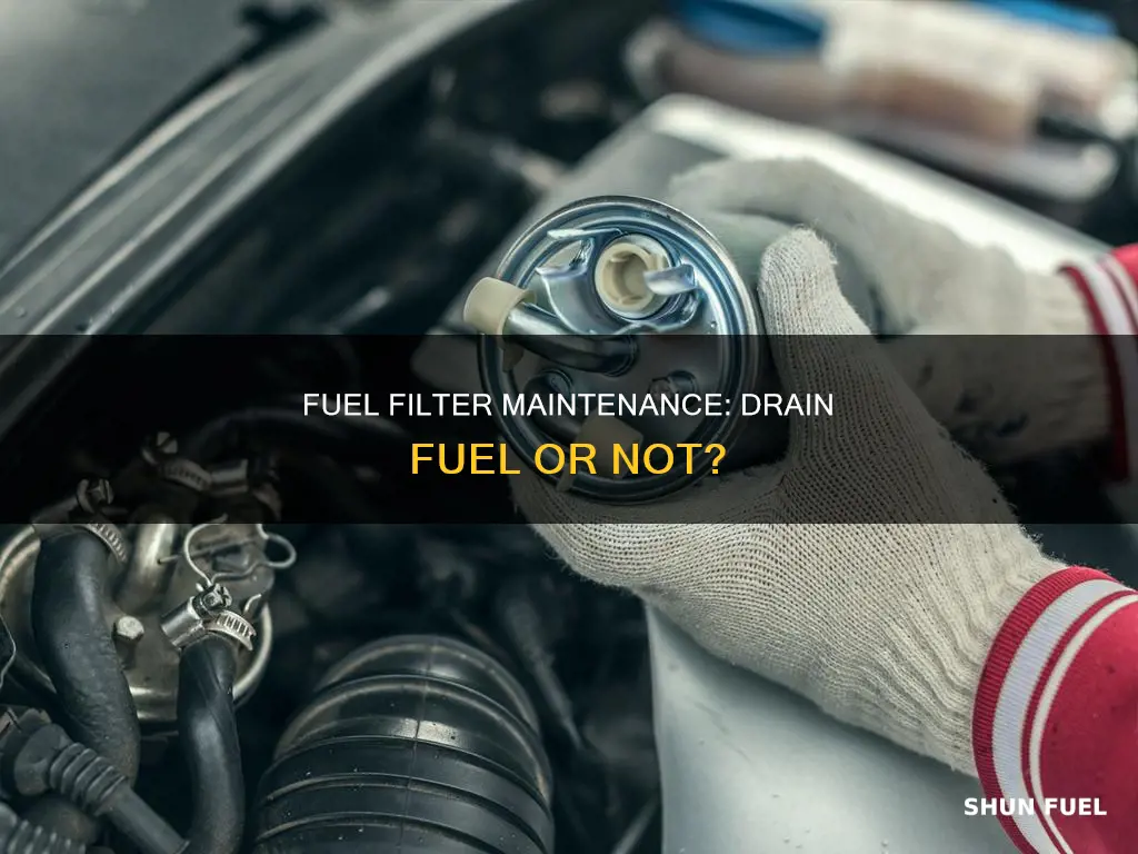 do i need to drain fuel before changing fuel filter