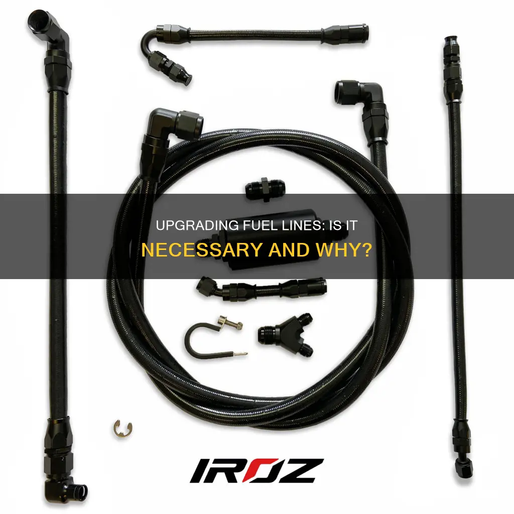 do i need to upgrade fuel lines