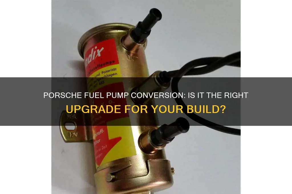 do i use porsche fuel pump for conversion