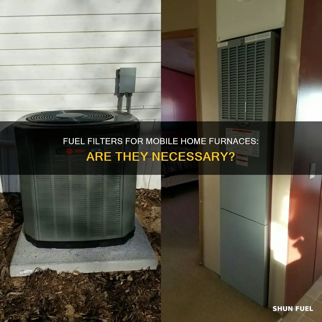 do ineed a fuel filter on my mobile home furnace