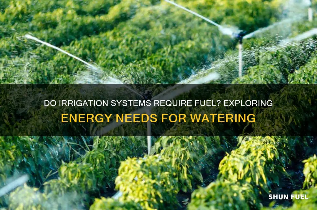 do irrigation systems need fuel