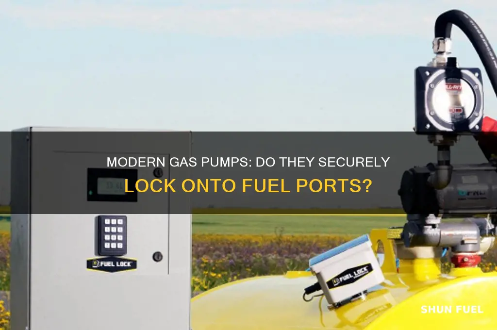 do modern gas pumps lock onto the fuel port