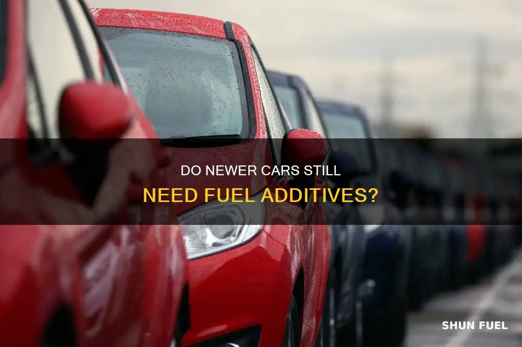 do newer cars need fuel additive