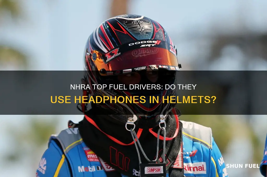 do nhra top fuel drivers use headphones in their helmets