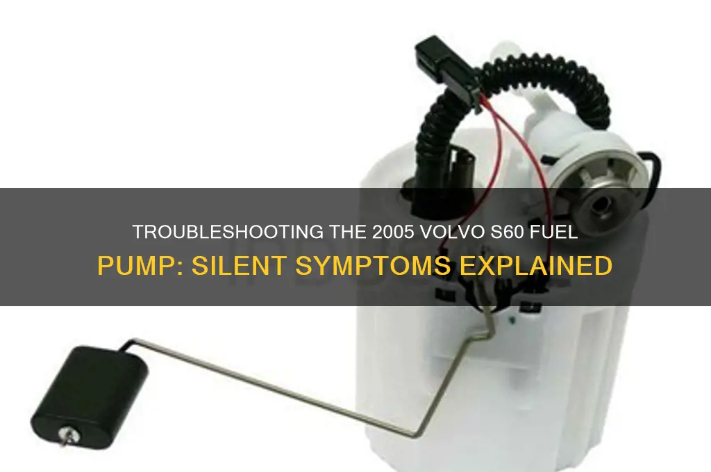 do not hear 2005 volvo s60 fuel pump