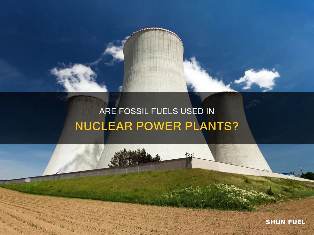 do nuclear plants use any fossil fuels