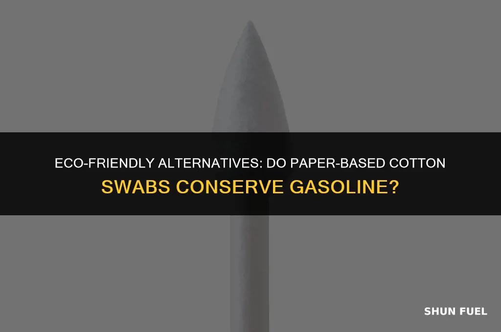 do paper based cotton swabs save gasoline