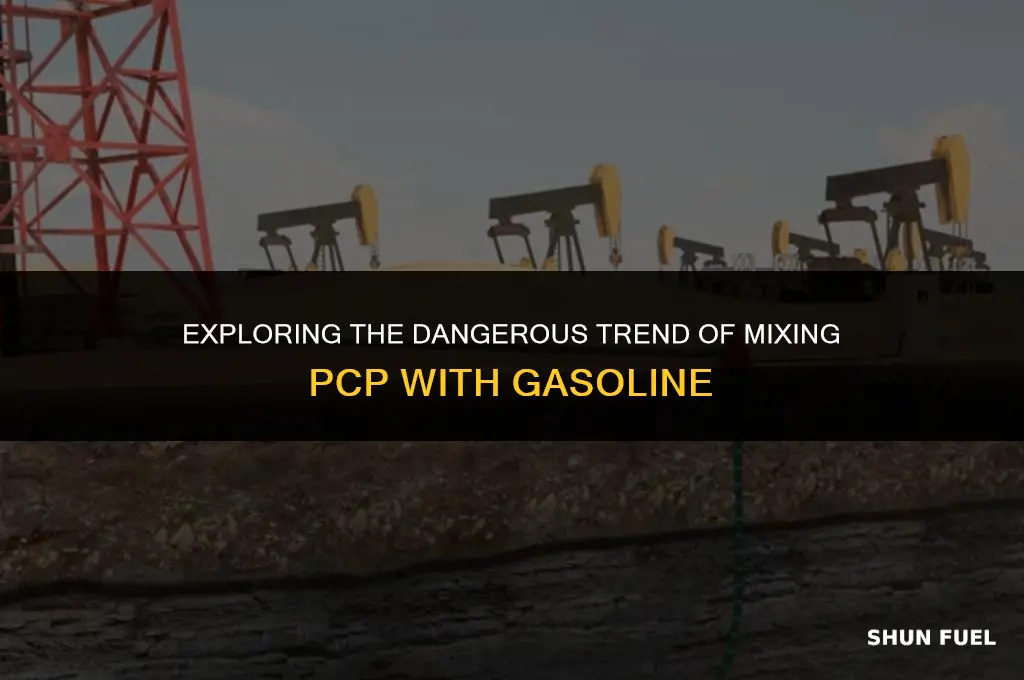 do people take pcp with gasoline