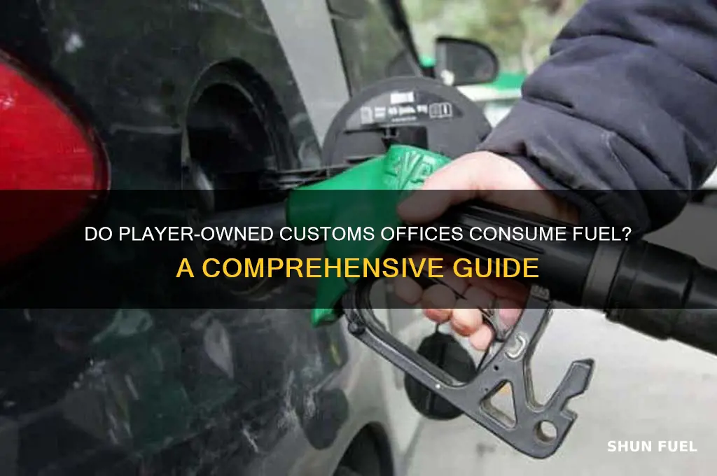 do player owned customs office use fuel
