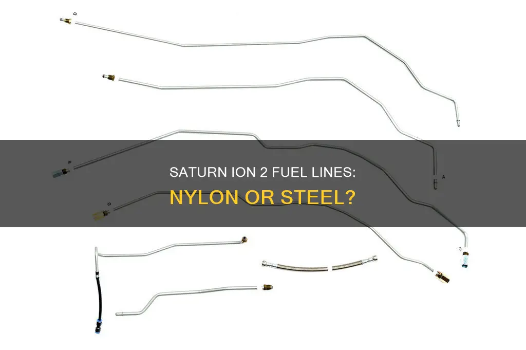 do saturn ion 2 have steele or nylon fuel lines