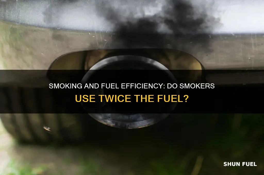 do smokers use twice the fuel