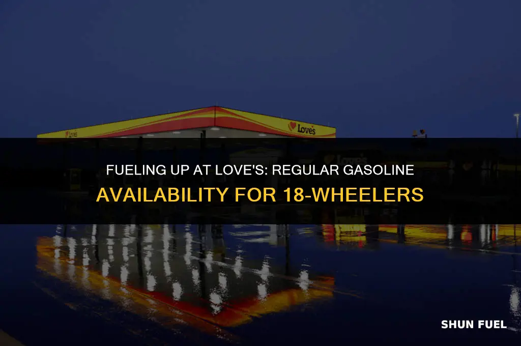 do they have regular gasoline at loves 18 wheeler lane