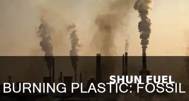 do we use fossil fuel to burn plastic