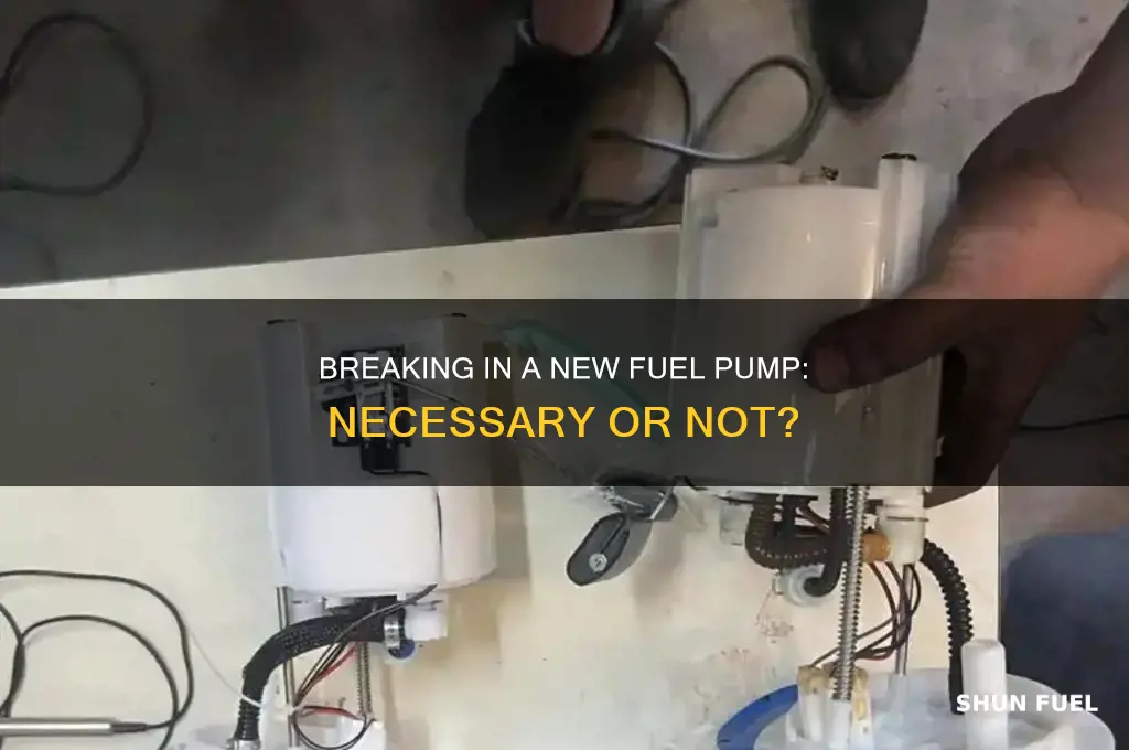 do you have to break in a new fuel pump