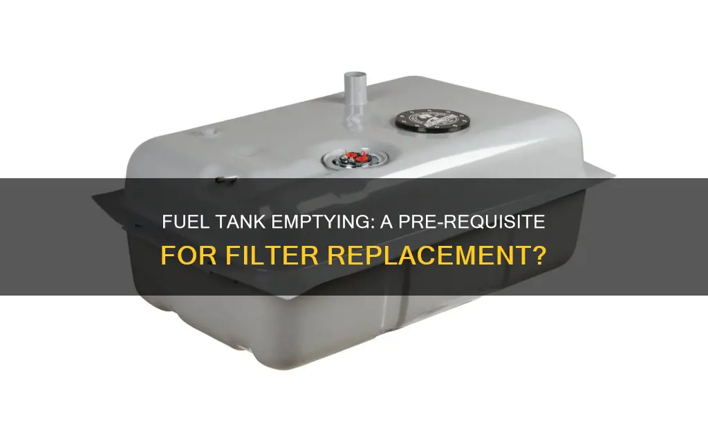 do you have to empty fuel tank before replacing filter