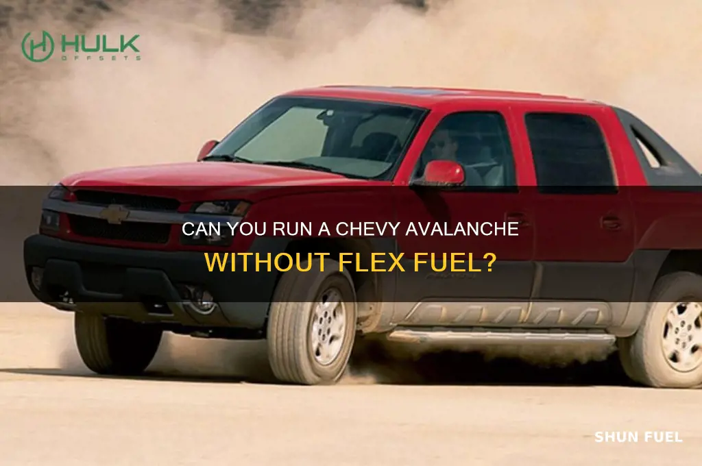 do you have to use flex fuel in chevy avalanche