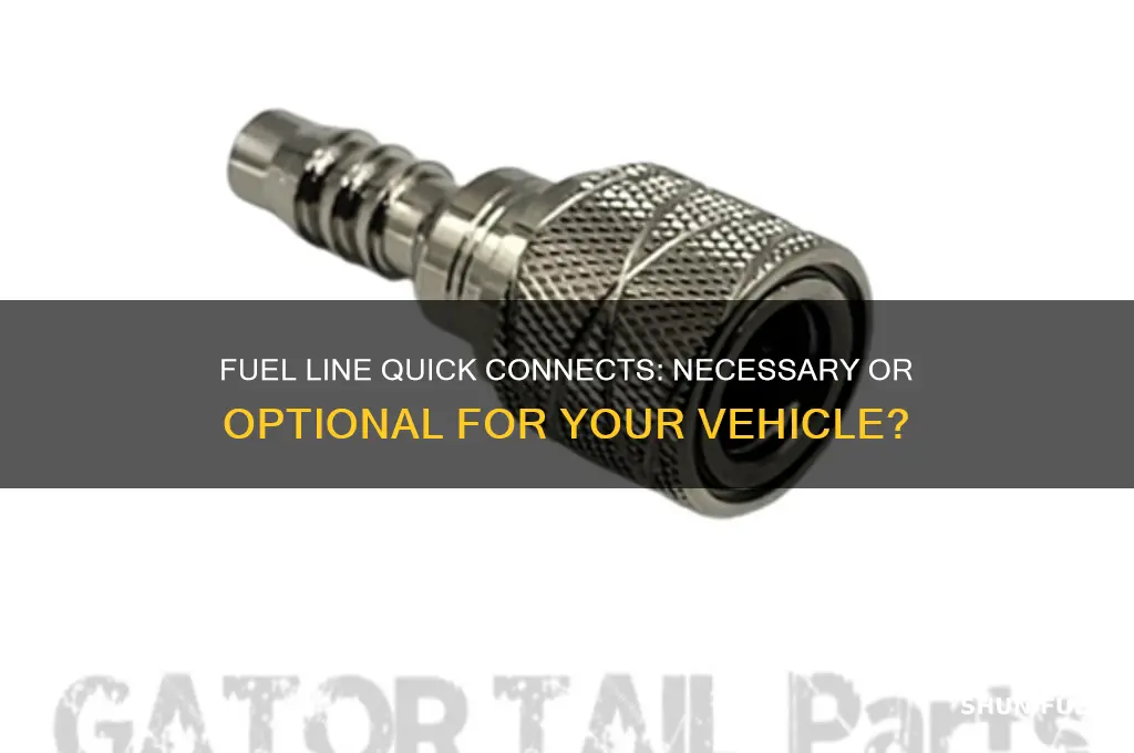 do you have to use fuel line quick connects