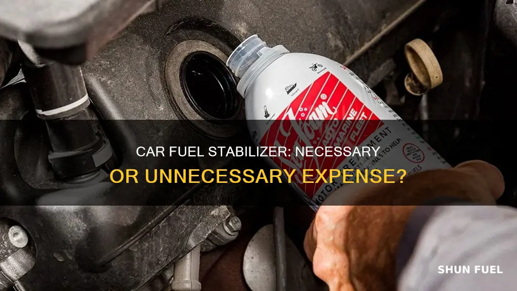 do you need car fuel stabilizer