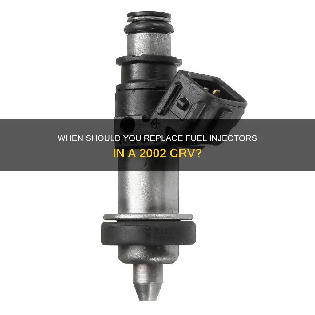 do you need to replace a 2002 crv fuel injectors