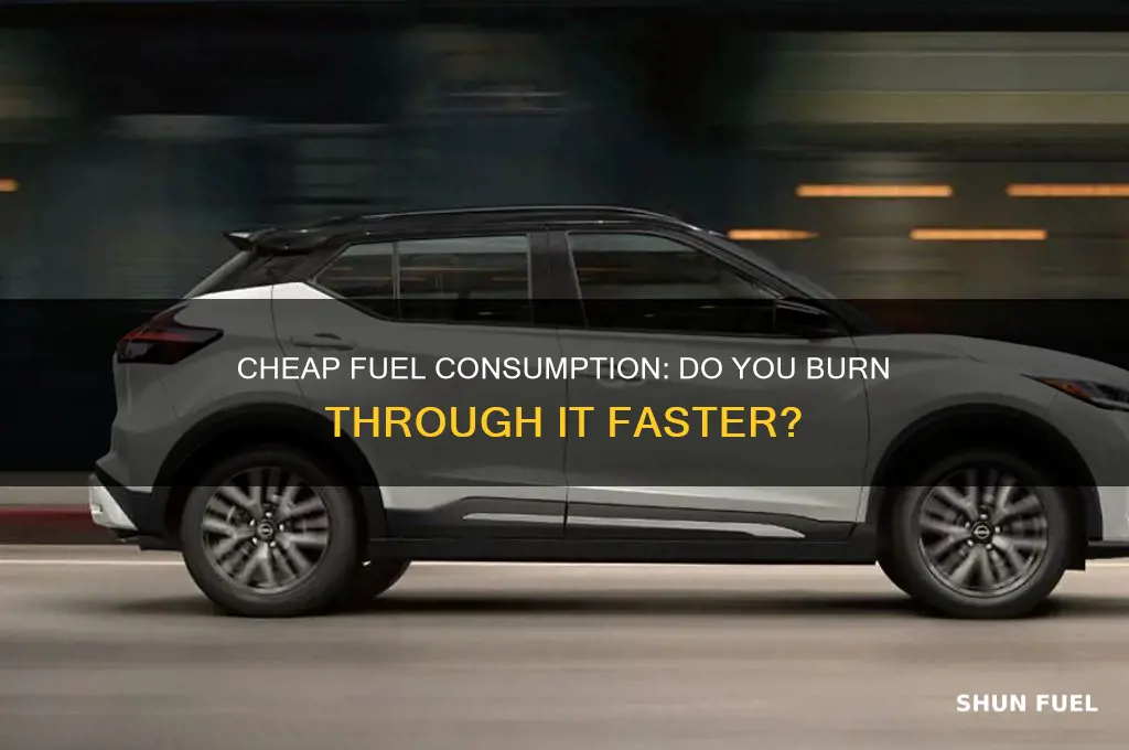 do you use cheap fuel faster