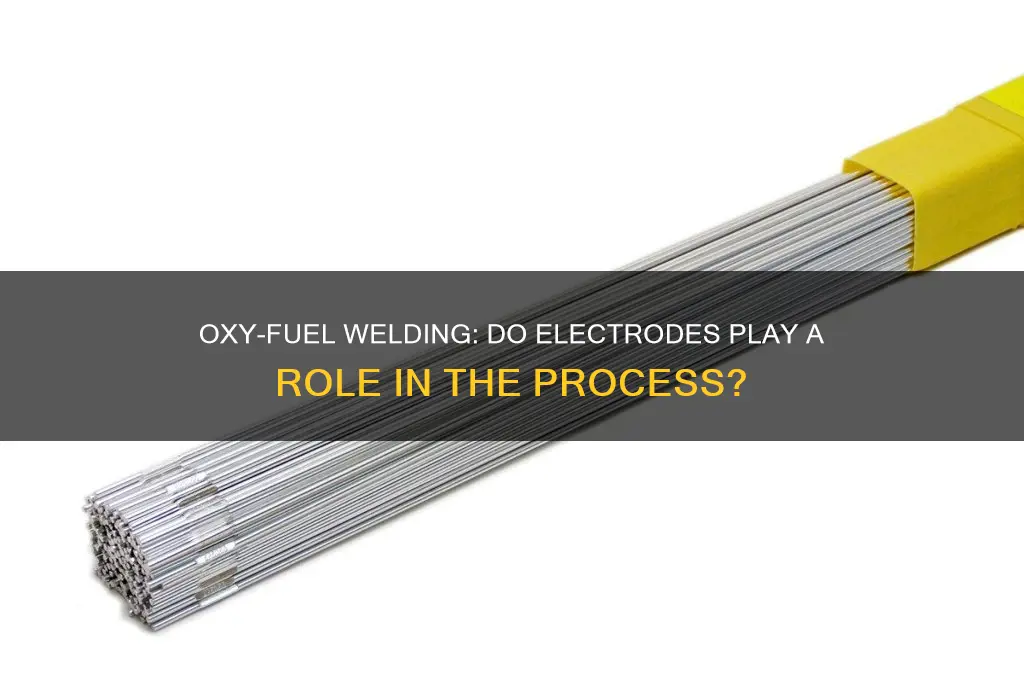 do you use electrodes for oxy fuel gas welding
