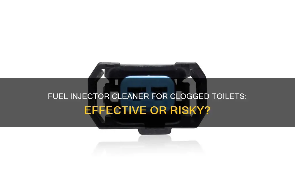 do you use fuel injector cleaner in clogged toilet