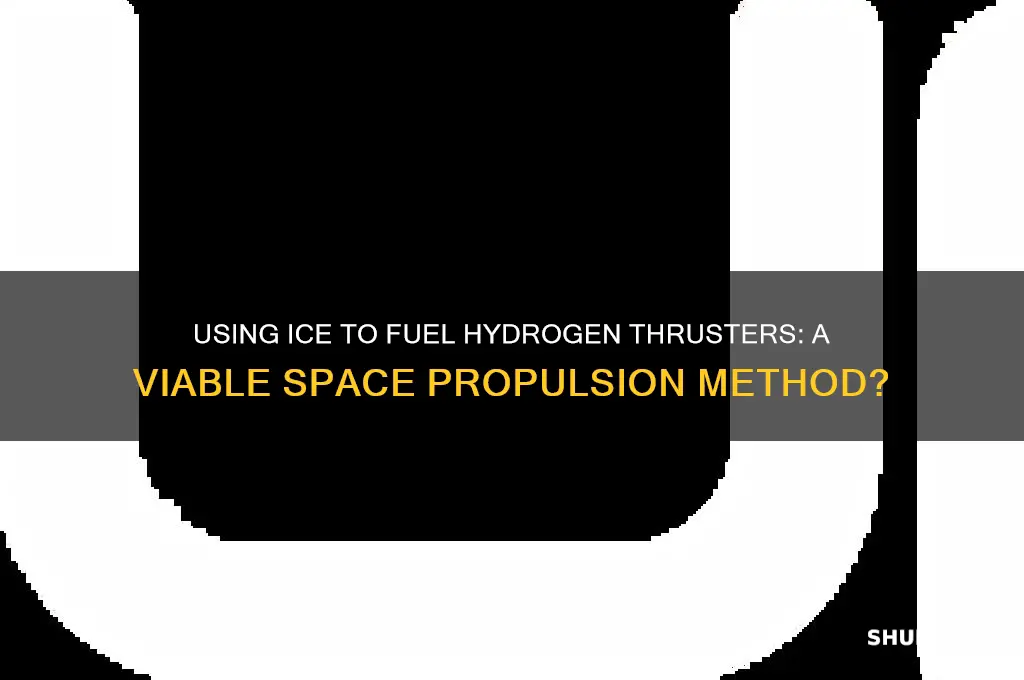 do you use ice to fuel hydrogen thrusters