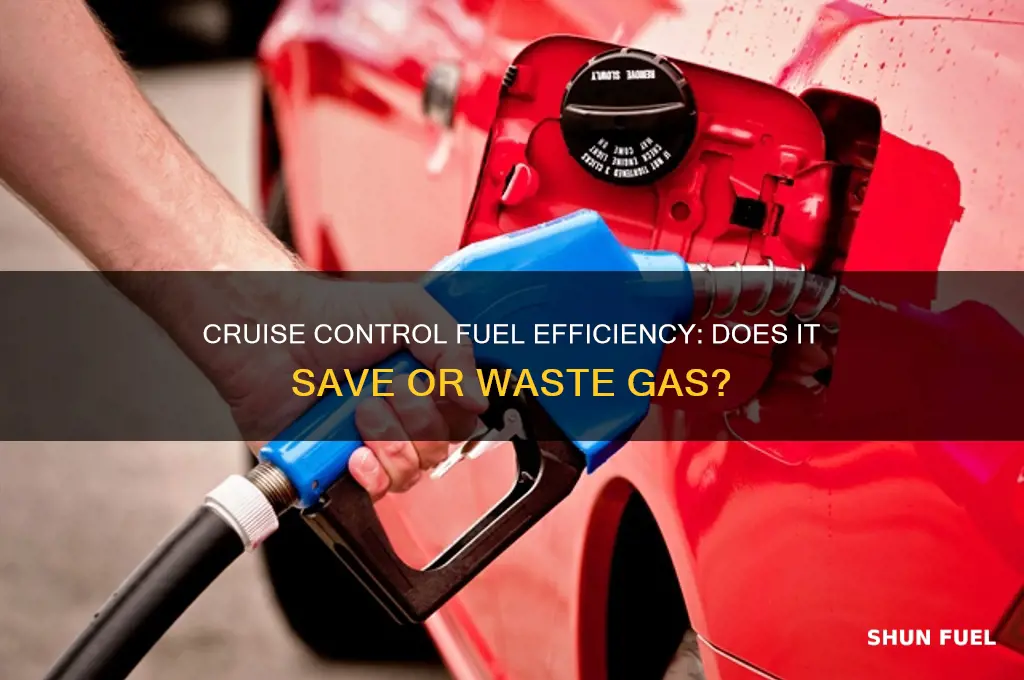 do you use more fuel on cruise control