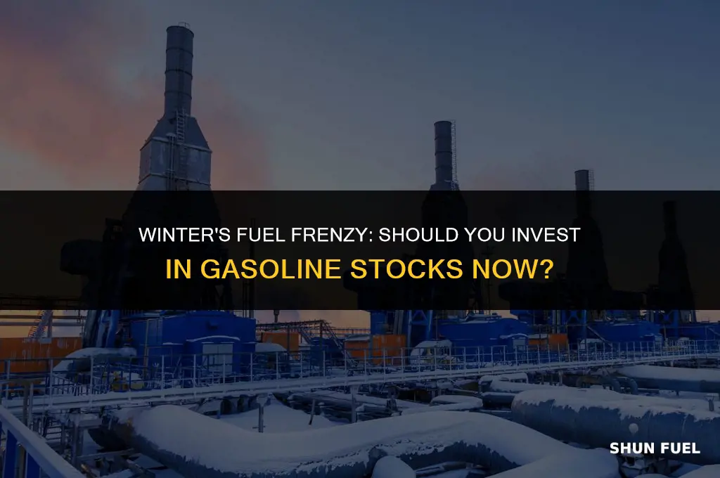 do you wanna buy gasoline stock in the winter