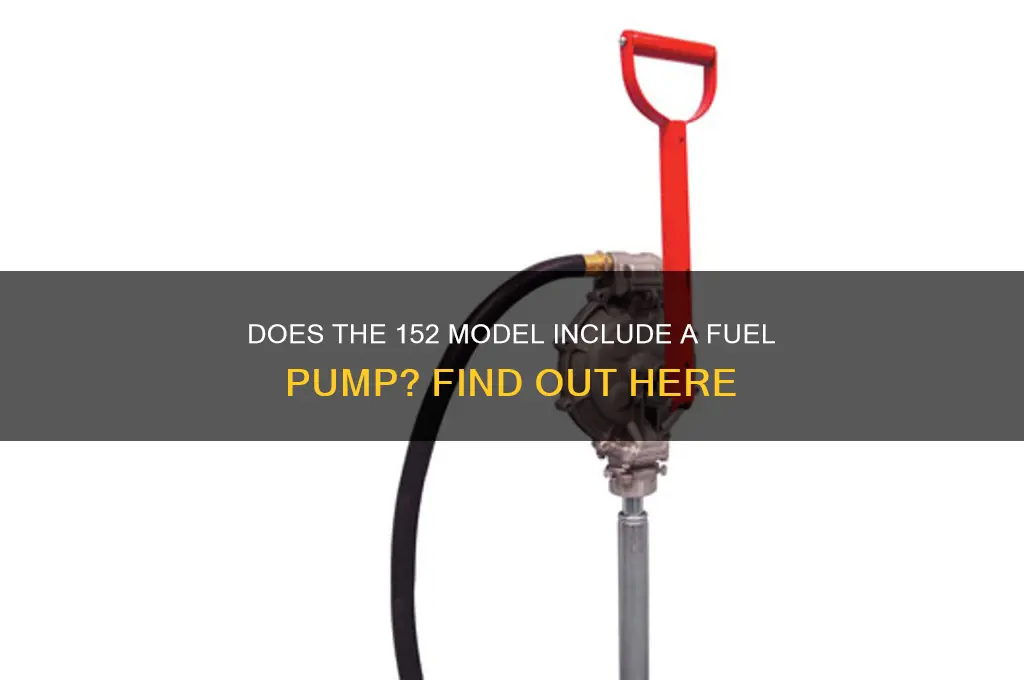 does 152 has a fuel pump
