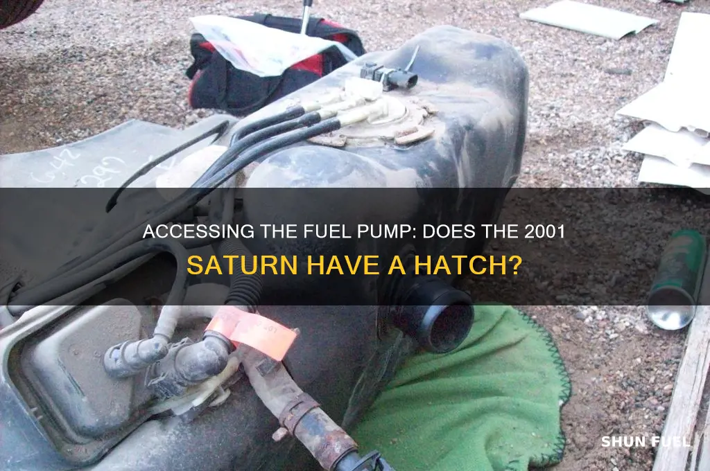 does 2001 saturn have an acces hatch for fuel pump