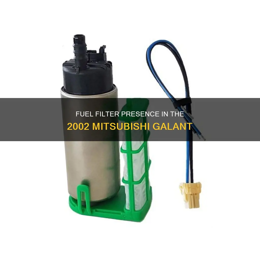 does 2002 mitsusbishi galant have fuel filter