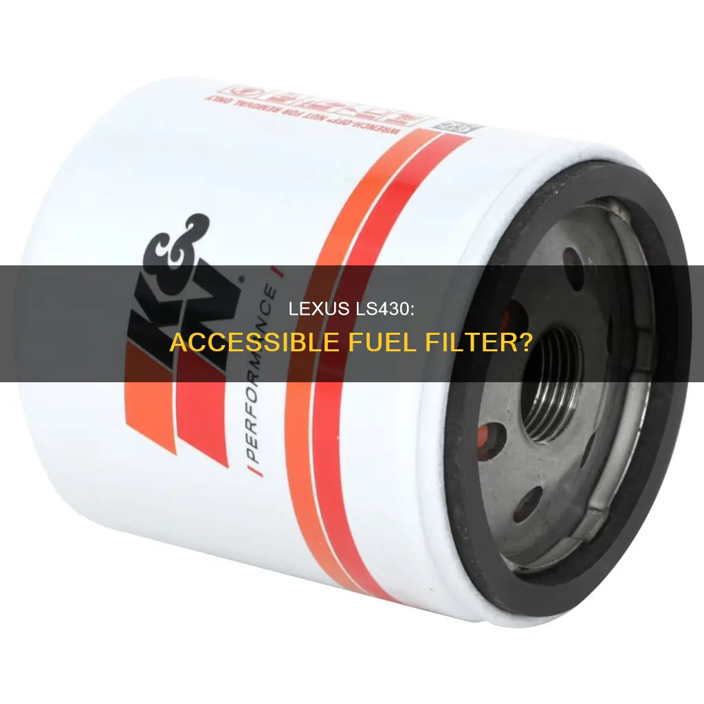 does 2005 ls430 have accessable fuel filter