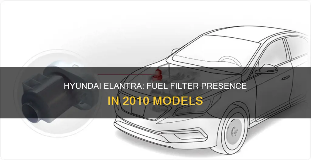 does 2010 hyundai elantra have fuel filter