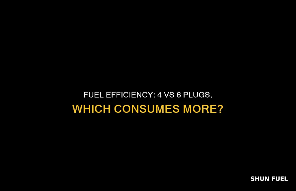 does 4 plugs cars consume more fuel than 6 plugs