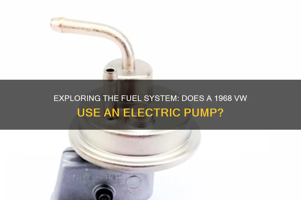 does a 1968 vw have electric fuel pump