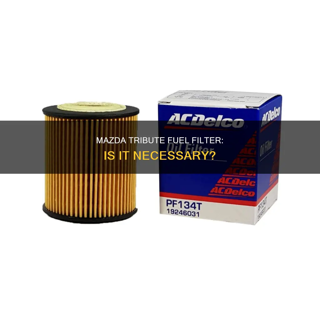 does a 2004 mazda tribute have a fuel filter