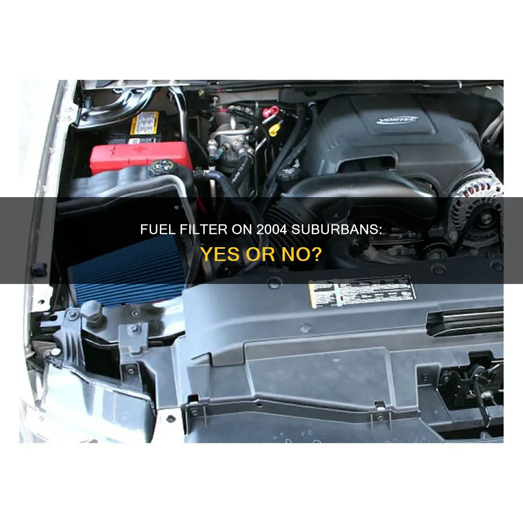 does a 2004 suburban have a fuel filter
