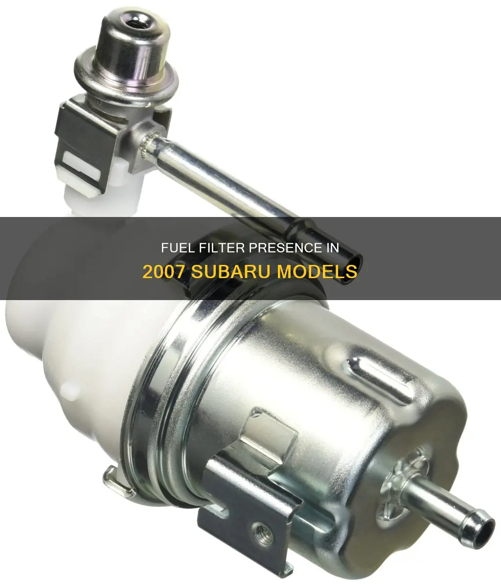 does a 2007 subaru have fuel filter