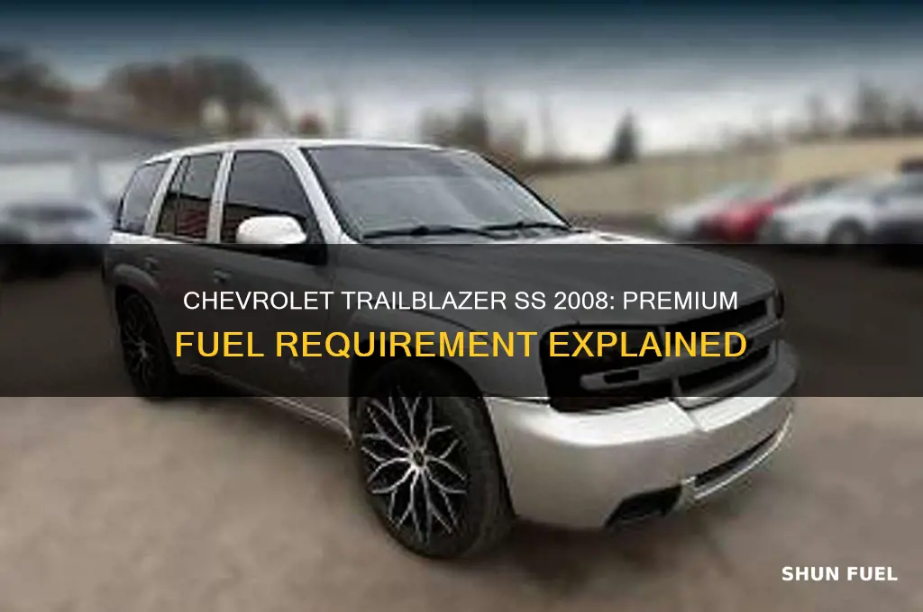 does a 2008 chevrolet trailblazer ss use premium fuel