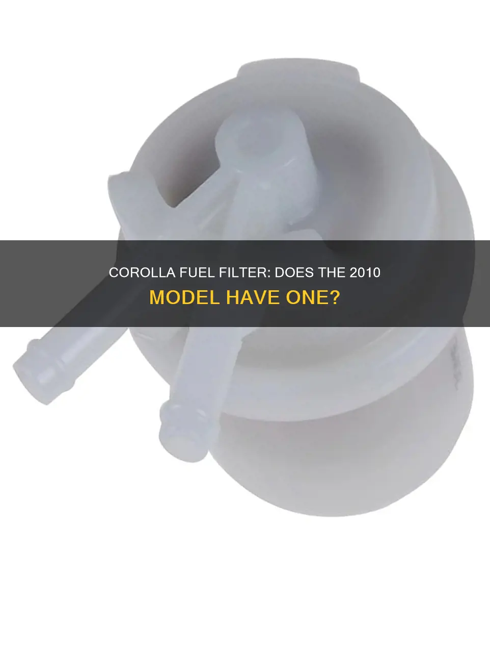 does a 2010 toyota corolla have a inline fuel filter