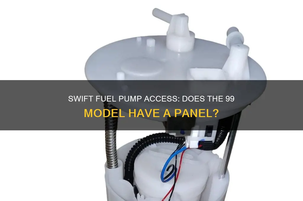 does a 99 swift have a fuel pump access panel