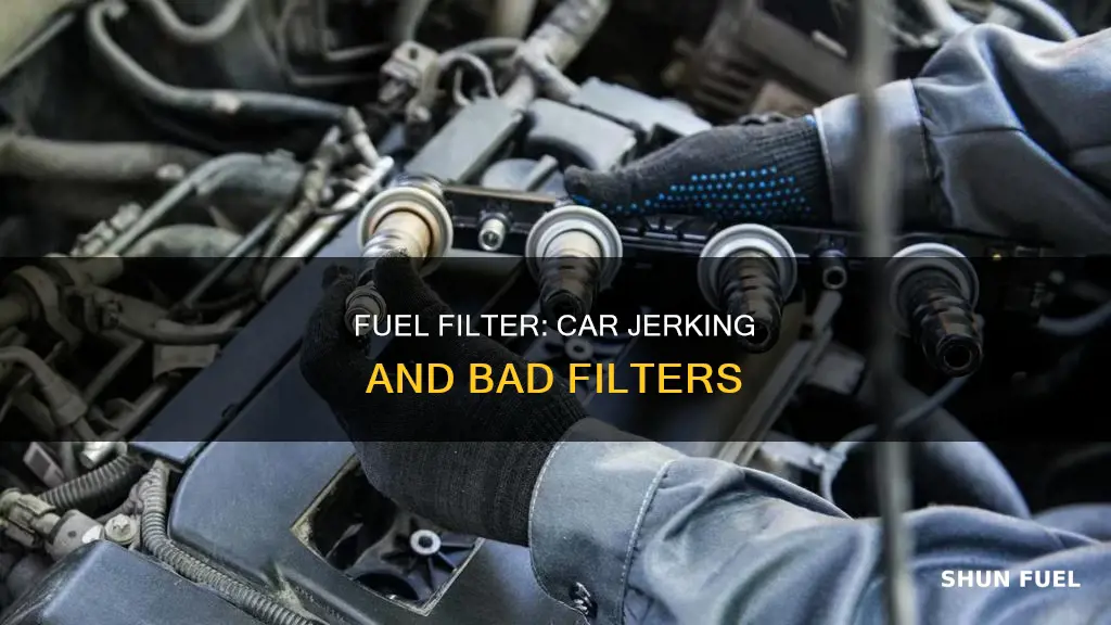 does a bad fuel filter cause jerking in your car