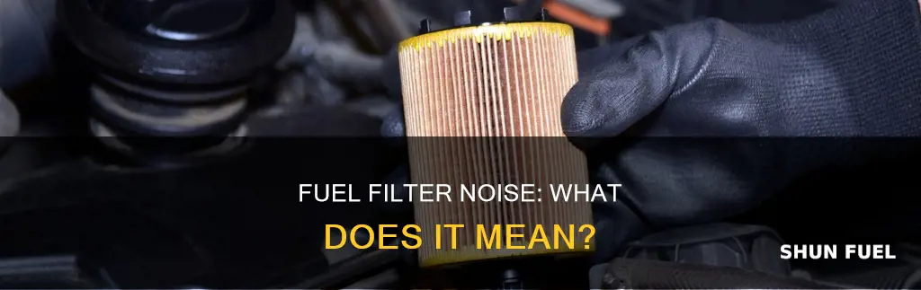 does a bad fuel filter make noise