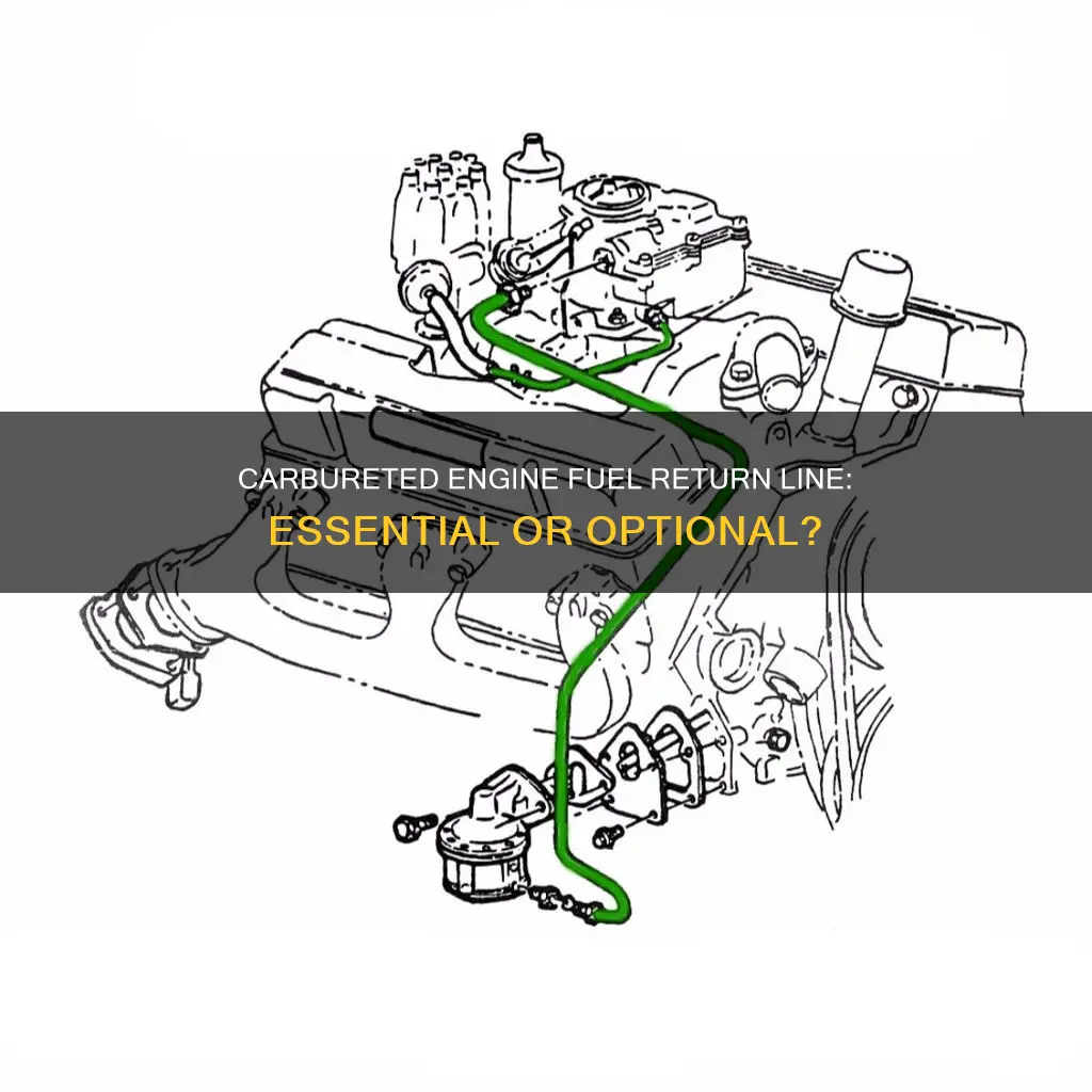 does a carbureted engine need a fuel return line