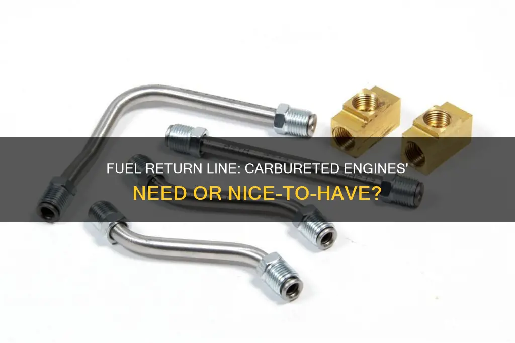 does a carbureted engine need a fuel return line