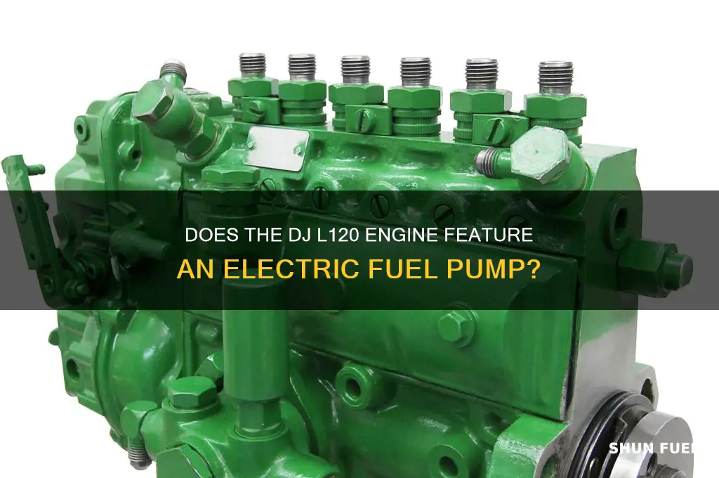 does a dj l120 have an electric fuel pump