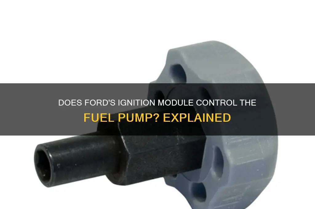 does a ford ignition module control the fuel pump